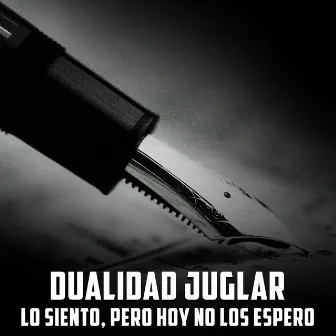 Lo Siento, Pero Hoy No los Espero by Dualidad Juglar