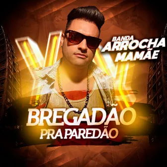 Bregadão pra Paredão by Arrocha Mamãe