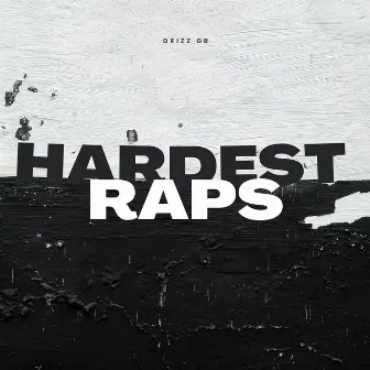 Hardest Raps by Drizz GB