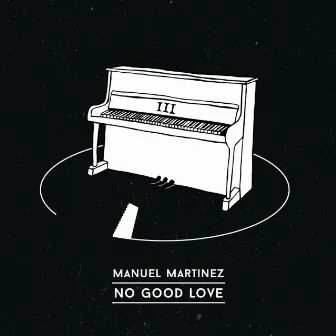 No Good Love by Manuel Martínez