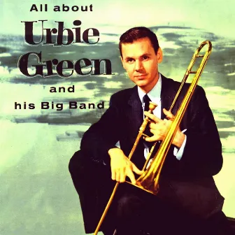 All About Urbie and His Big Band (Remastered) by Urbie Green & His Big Band