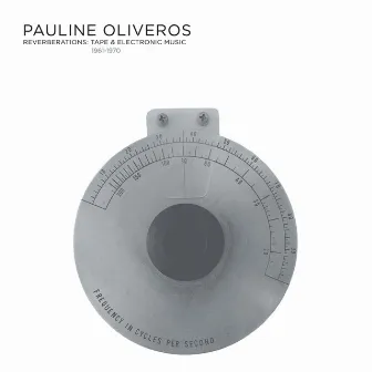 Reverberations: Tape & Electronic Music 1961-1970 by Pauline Oliveros