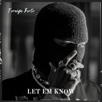 Let Em Know by Foreign Berto