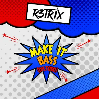 Make It Bass (Distodd) by R3TRIX