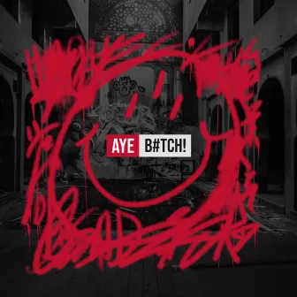 AYE B#TCH! by Smokey Panda