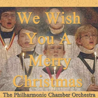 We Wish You A Merry Christmas by Philharmonic Chamber Orchestra