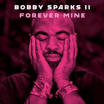 Forever Mine by Bobby Sparks II