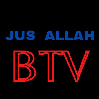 Btv by Jus Allah