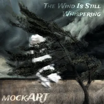 The Wind Is Still Whispering by Mockart