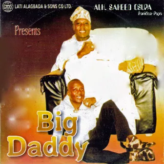 Big Daddy by Alhaji Saheed Osupa