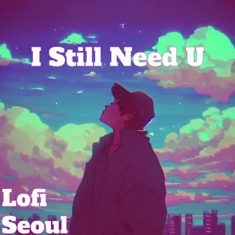 I Still Need U by Lofi Seoul