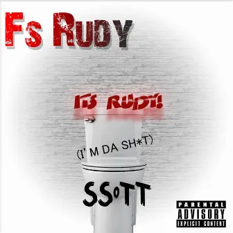 It's Rudy (I'm Da Shit) [FS Rudy] by Ssott