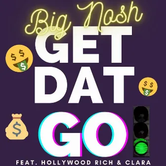 Get Dat Go! by Big Nosh