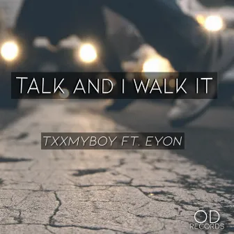 Talk and I Walk It by Txxmyboy