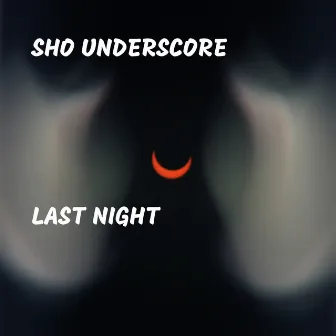 Last Night by Sho Underscore