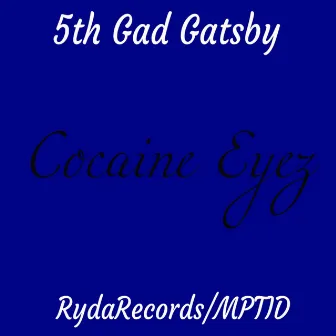 Cocaine Eyes by 5th Gad Gatsby