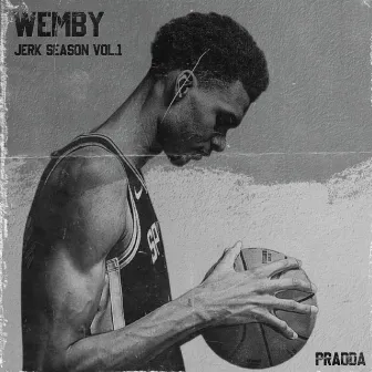 WEMBY (JERK SEASON VOL.1) by PRADDA®