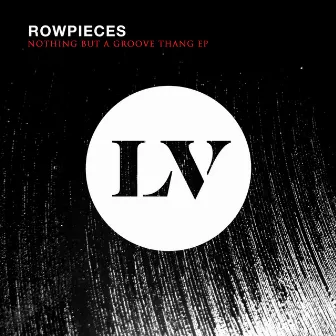 Nothing But a Groove Thang EP by Rowpieces