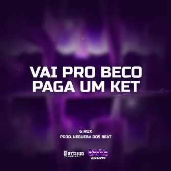 Vai Pro Beco Pagar Um Ket by G Rox