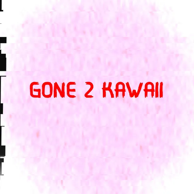 GONE 2 KAWAII