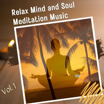 Relax Mind and Soul Meditation Music Vol. 1 by Meditation Dream