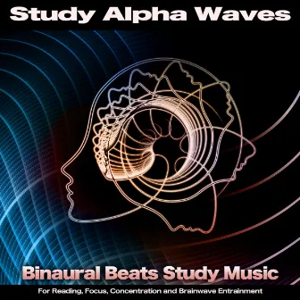 Study Alpha Waves: Binaural Beats Study Music For Reading, Focus, Concentration and Brainwave Entrainment by Alpha Waves Concentration