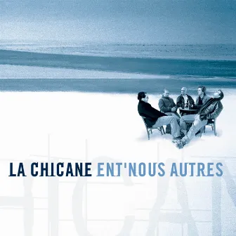 Ent'nous autres by La Chicane