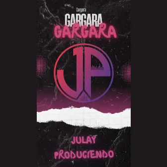 Gargara Gargara by JULAY PRODUCIENDO