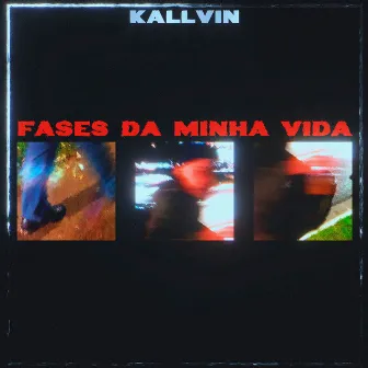 Fases da Minha Vida by Kallvin