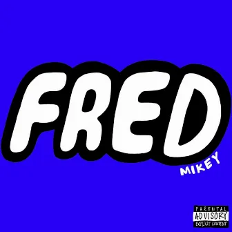 Fred by Mikey