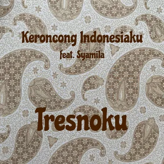 Tresnoku by Keroncong Indonesiaku