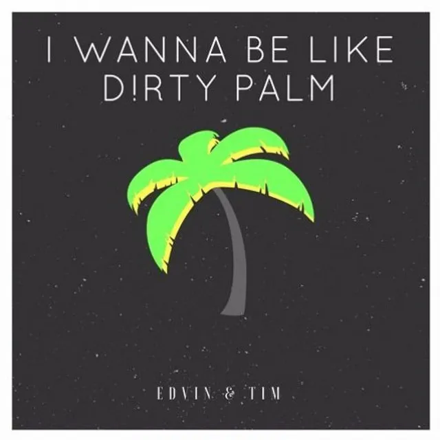 I Wanna Be Like Dirty Palm - (Mozby Remix)