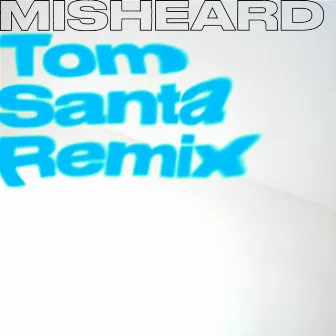 Misheard (Tom Santa Remix) by Tom Santa