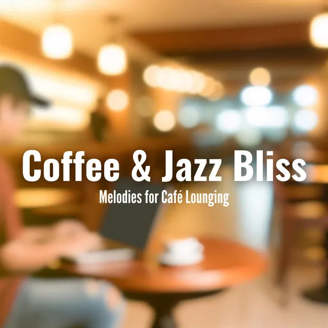 Coffee & Jazz Bliss: Melodies for Café Lounging and Retail Adventures