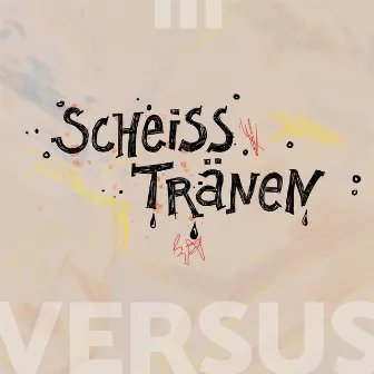 Scheisstränen by Versus