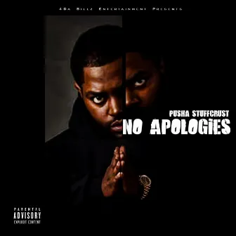 No Apologies by Pusha Stuffcrust