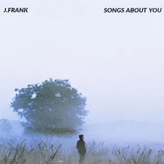 SONGS ABOUT YOU by J.Frank