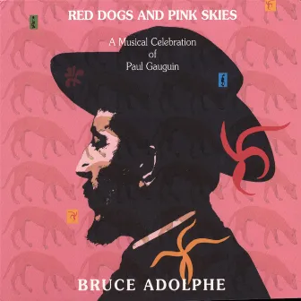 Red Dogs and Pink Skies: A musical celebration of Paul Gauguin by Bruce Adolphe