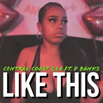 Like This (feat. D BANKS) by Central Coast G.I.A