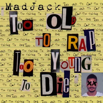 Too Old To Rap Too Young To Die by MadJack