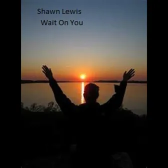 Wait on You by Shawn Lewis