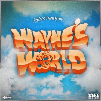 WAYNES WORLD by 2Girls1Wayne