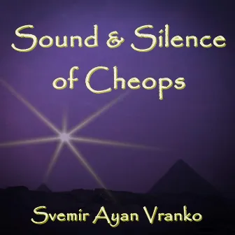 Sound & Silence of Cheops (Recording from King's Chamber in Great Pyramid) by Svemir Ayan Vranko