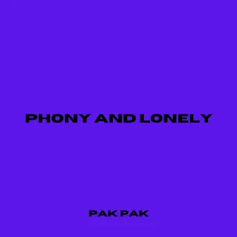 PHONY AND LONELY by Pak Pak