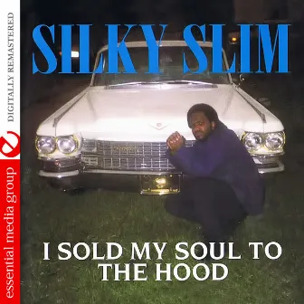 I Sold My Soul to the Hood (Digitally Remastered) by Silky Slim