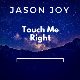 Touch Me Right by Jason Joy