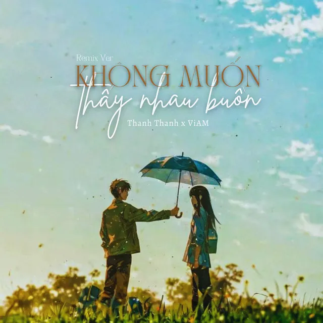 Không Muốn Thấy Nhau Buồn - Remix