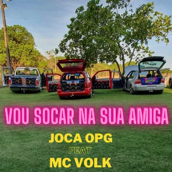 Vou Socar na Sua Amiga by Joca OPG