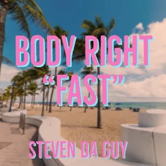 Body Right (Fast) by Steven Da Guy