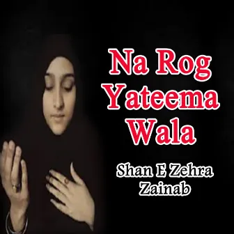 Na Rog Yateema Wala by Zainab